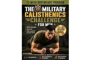 The 20-Minute Military Calisthenics Challenge for Men: 12-Week Bodyweight Program to Build Strength, Burn Fat, and Take Control of Your Body — No ... to Advanced, with 50+ Illustrated Exercises
