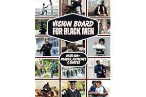 Vision Board for Black Men: The Ultimate Vision Board Clip Art Book with Supplies to Create, Visualize & Manifest Your Dream Life with 600+ Powerful Pictures, Quotes & Affirmations