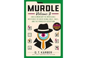 Murdle: Volume 3: 100 Elementary to Impossible Mysteries to Solve Using Logic, Skill, and the Power of Deduction