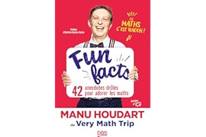 Fun Facts. 42 anecdotes drôles pour adorer les maths: Avec Manu Houdart de Very Math Trip