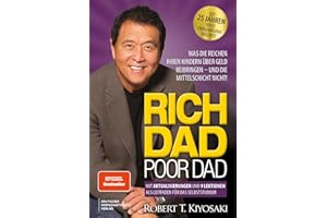 Rich Dad Poor Dad: Was die Reichen ihren Kinder über Geld beibringen – und die Mittelschicht nicht! Edition von 2025, neu übersetzt, aktualisiert und ergänzt.