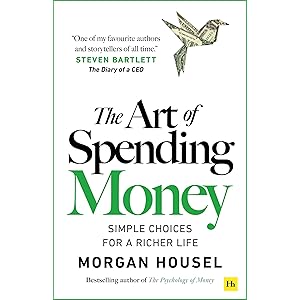 The Art of Spending Money: Simple Choices for a Richer Life (From Morgan Housel - The Bestsellers author of The Psychology of