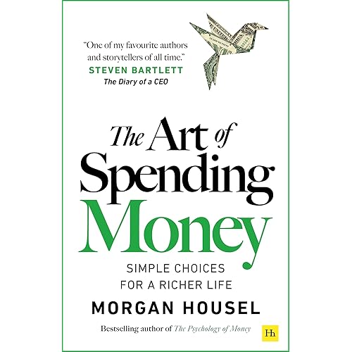 The Art of Spending Money: Simple Choices for a Richer Life (From Morgan Housel - The Bestsellers author of The Psychology of