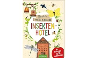 Herzlich willkommen im Insektenhotel: Mit Anleitungen für 10 Insektenhotels | Faszinierende Welt der Insekten, spannend erklärt für Kinder ab 9 Jahren