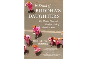In Search of Buddha's Daughters: The Hidden Lives and Fearless Work of Buddhist Nuns