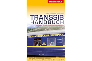 TRESCHER Reiseführer Transsib-Handbuch: Alle Strecken zwischen Moskau, Vladivostok, Ulaanbaatar und Beijing