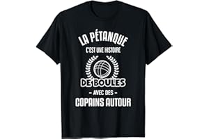 La pétanque C'est Une Histoire de Boules avec Copains Autour T-Shirt