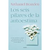 Los seis pilares de la autoestima: El libro definitivo sobre la autoestima por el importante especialista en la materia (Bibl