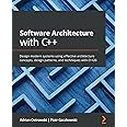 Software Architecture with C++: Design modern systems using effective ...