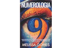 Numerologia: Guida Per Principianti Al Significato Dei Numeri E Del Nome. Scopri I Tuoi Cicli Di Vita, La Tua Linea Del Tempo E Il Destino Nel Passato, Presente E Futuro