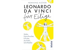Leonardo da Vinci für Eilige: Maler, Naturforscher, Erfinder, Architekt, Schriftsteller