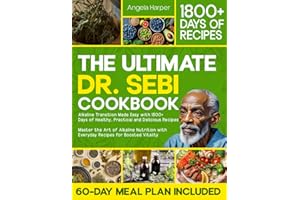 The Ultimate Dr. Sebi Cookbook: Alkaline Transition Made Easy with 1800+ Days of Healthy, Practical and Delicious Recipes. Master the Art of Alkaline Nutrition with Everyday Recipes for High Vitality