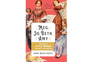 Meg, Jo, Beth, Amy: The Story of Little Women and Why It Still Matters