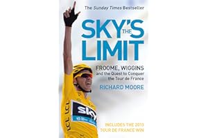 Sky’s the Limit: Froome, Wiggins and the Quest to Conquer the Tour de France