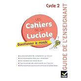 Questionner le monde Cycle 2 Les cahiers de la Luciole: Guide de l'enseignant