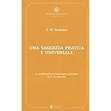 Una saggezza pratica ed universale. La meditazione Vipassana spiegata da S. N. Goenka