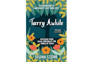 Tarry Awhile: Wisdom from Black Spirituality for People of Faith: The Archbishop of Canterbury's Lent Book 2024: Foreword by Justin Welby