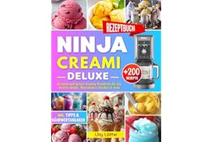 Ninja CREAMi Deluxe Rezeptbuch: Über 200 Gesunde und Leckere Creamy Kreationen für Eis, Sorbets, Gelato, Milchshakes, Slushies & mehr – inkl. Tipps & Nährwertangaben!