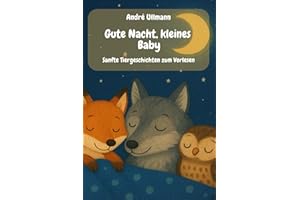 Gute Nacht, kleines Baby: Sanfte Tiergeschichten zum Vorlesen