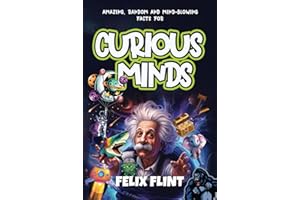 Amazing, Random and Mind-Blowing Facts For Curious Minds: Interesting stories and facts for curious minds - learn about History, Pop Culture, Gaming, ... so much more...... (Fascinating Facts Series)