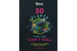 RHS 50 Plants You Can't Kill: Surefire Plants to Grow Indoors and Out