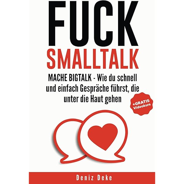 Fuck Smalltalk Mache Bigtalk Wie Du Schnell Und Einfach Gesprache Fuhrst Die Unter Die Haut Gehen Ebook Deke Deniz Amazon De Kindle Shop