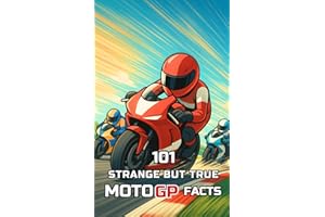 101 Strange But True MotoGP Facts: Incredible and Surprising Events