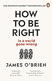 How To Be Right: … in a world gone wrong