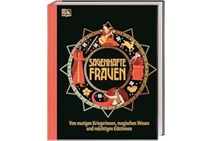 Sagenhafte Frauen: Von mutigen Kriegerinnen, magischen Wesen und mächtigen Göttinnen. Spannende, kunstvoll illustrierte Geschichten. Für Kinder ab 10 Jahren (Mythen und Sagen)