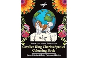 Cavalier King Charles Spaniel Colouring Book: Fun Cavalier King Charles Spaniel Coloring Book for Adults and Kids 10+