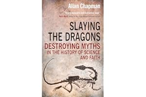 Slaying the Dragons: Destroying Myths In The History Of Science And Faith
