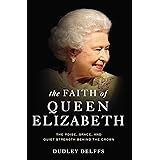 The Faith of Queen Elizabeth: The Poise, Grace, and Quiet Strength Behind the Crown