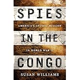 Spies in the Congo: America's Atomic Mission in World War II