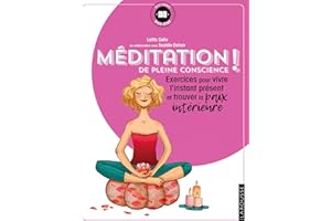 Méditation de pleine conscience !: exercices pour vivre l'instant présent et trouver la paix intérieure