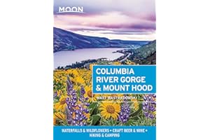 Moon Columbia River Gorge & Mount Hood (First Edition): Waterfalls & Wildflowers, Craft Beer & Wine, Hiking & Camping (Travel Guide)