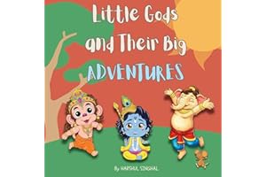 Little Gods and Their Big Adventures: A Storybook with Little Ganesha, Little Hanuman and Little Krishna (Mythic Tales of Hindu Gods and Epics)