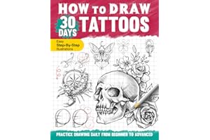 How to Draw 30 Days Tattoos: Practice Drawing Tattoo Designs in One Month With Easy to Follow Steps and Instructions, Guide Book for Adults Teens Beginners to Learn Sketching and Shading