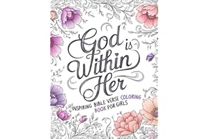 Inspiring Bible Verse Coloring Book For Girls: God Is Within Her: Foster faith and creativity in girls with this engaging coloring book, filled with empowering Bible verses designed to inspire.