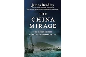 The China Mirage: The Hidden History of American Disaster in Asia