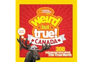 Weird But True! Canada: 300 Outrageous Facts About the True North