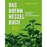 Das Brennnessel-Buch: Die magische Nahrungs-, Heil- und Faserpflanze. Mit Rezepten und praktischen Anleitungen