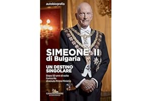 Simeone II di Bulgaria. Un destino singolare. Dopo 50 anni di esilio l'unico re divenuto primo ministro