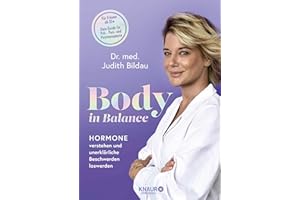 Body in Balance: Hormone verstehen und unerklärliche Beschwerden loswerden | Der Standard-Ratgeber zum Thema Hormone, den jede Frau zu Hause haben sollte