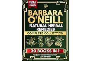 Barbara O’Neill Natural Herbal Remedies Complete Collection: 1000+ Life-Changing Holistic Remedies, Forgotten Secrets, and Detox Strategies for Self-Healing Beyond Pharmaceutical Dependency