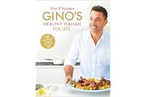 Gino's Healthy Italian for Less: 100 feelgood family recipes for under £5