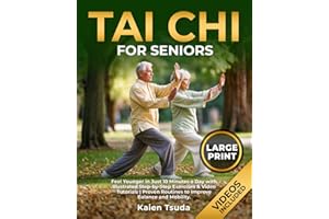 Tai Chi for Seniors: Feel Younger in Just 10 Minutes a Day With Illustrated Step-by-Step Exercises & Video Tutorials | Proven Routines to Improve Balance and Mobility | Large Print