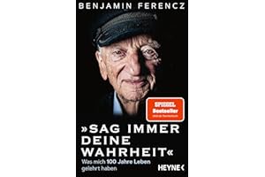 Sag immer Deine Wahrheit: Was mich 100 Jahre Leben gelehrt haben