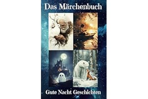 Das Märchenbuch. Gute Nacht Geschichten. Fantasiereisen für Kinder. Märchenbuch zum Vorlesen und Anschauen.: 33 wunderschöne Geschichten mit Bildern. ... und ihnen wertvolle Lektionen vermittelt
