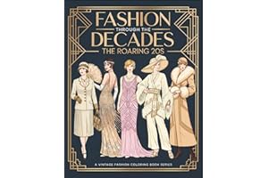 Fashion Through The Decades The Roaring 20s: A Vintage 1920s Fashion Coloring Book for Adults | Flapper Dresses, Art Deco Glamour & Jazz Age Style for Relaxation and Creativity