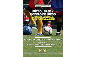 Futbol base y modelo de juego: Aprender a enseñar, para enseñar a jugar